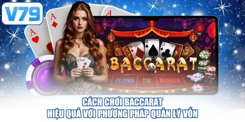 Cách chơi Baccarat hiệu quả với phương pháp quản lý vốn