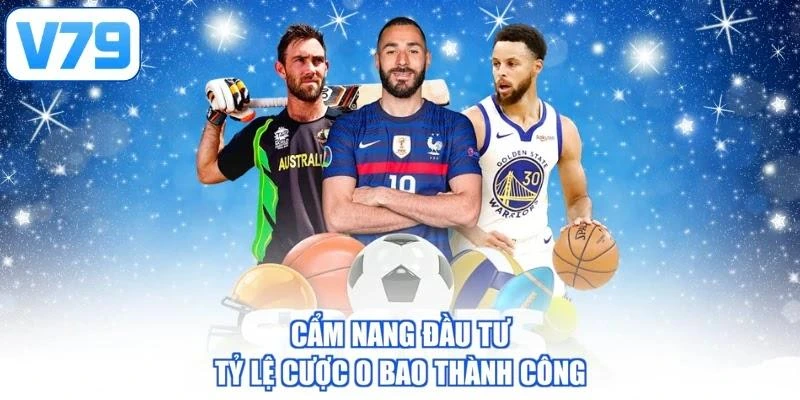 Cẩm nang đầu tư tỷ lệ cược 0 bao thành công