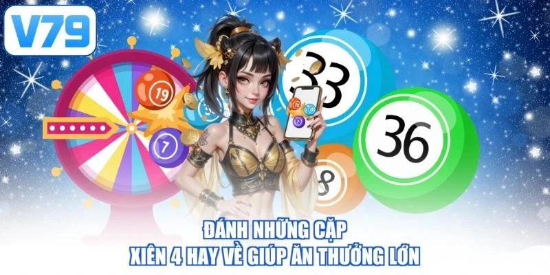 Đánh những cặp xiên 4 hay về giúp ăn thưởng lớn