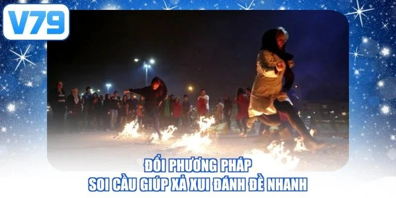Đổi phương pháp soi cầu giúp xả xui đánh đề nhanh