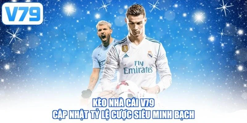 Kèo Nhà Cái V79 - Cập Nhật Tỷ Lệ Cược Siêu Minh Bạch