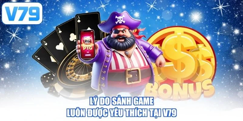 Lý do sảnh game luôn được yêu thích tại V79