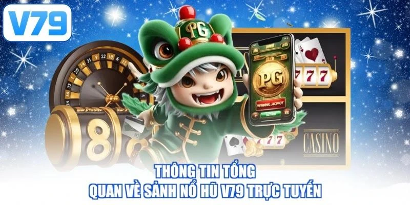 Thông tin tổng quan về sảnh nổ hũ V79 trực tuyến